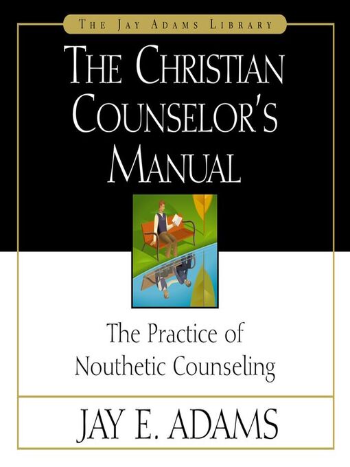 Title details for The Christian Counselor's Manual by Jay E. Adams - Available